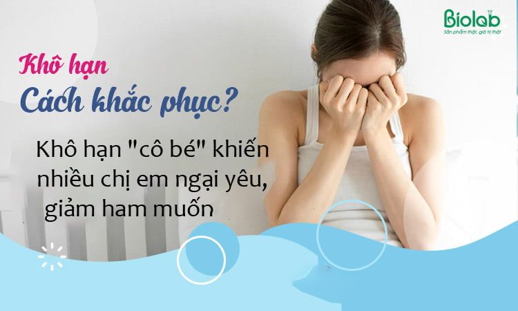 khắc phục khô hạn ở phụ nữ an toàn hiệu quả nhanh chóng