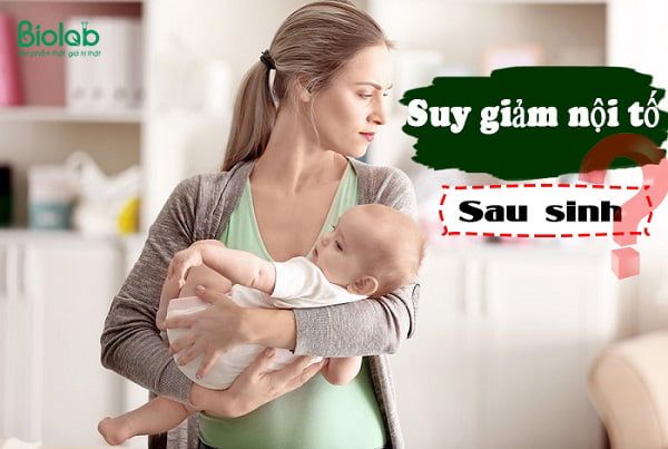 nguyên nhân gây nên tình trạng suy giảm nội tiết tố nữ sau sinh